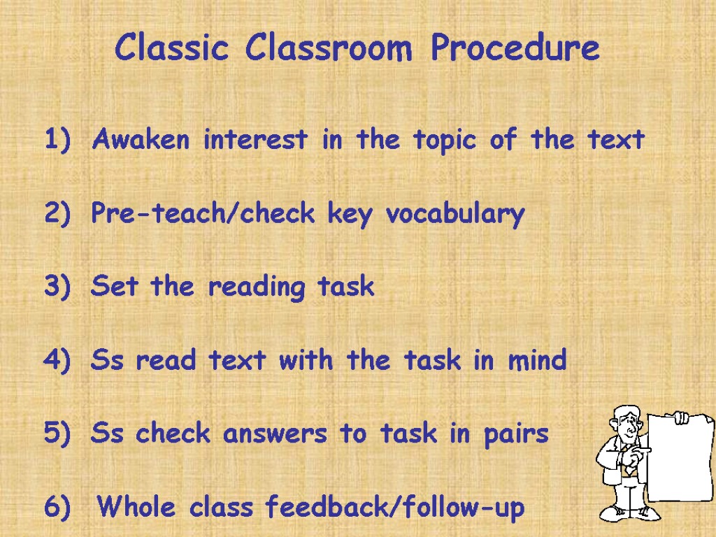 Classic Classroom Procedure Awaken interest in the topic of the text Pre-teach/check key vocabulary